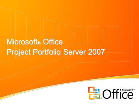 Microsoft ® Office Project Portfolio Server 2007.