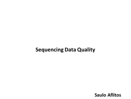 Sequencing Data Quality Saulo Aflitos. Read (≈100bp) Contig (≈2Kbp) Scaffold (≈ 2Mbp) Pseudo Molecule (Super Scaffold) Paired-End Mate-Pair LowComplexityRegion.