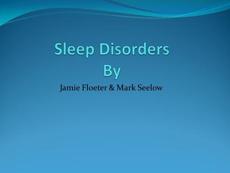 Jamie Floeter & Mark Seelow. Types of Sleep Disorders Narcolepsy Sleep Paralysis Sleep Apnea Sleep Bruxism Insomnia Night Terrors.