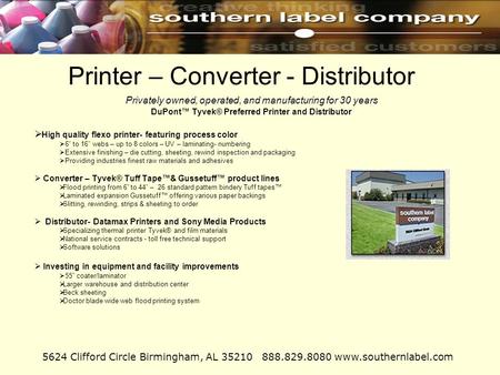 Printer – Converter - Distributor Privately owned, operated, and manufacturing for 30 years Privately owned, operated, and manufacturing for 30 years DuPont™