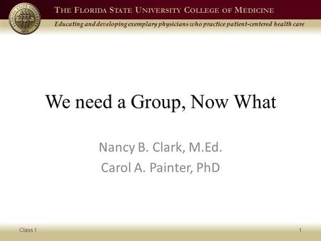 T HE F LORIDA S TATE U NIVERSITY C OLLEGE OF M EDICINE Educating and developing exemplary physicians who practice patient-centered health care We need.