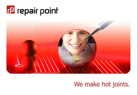 We make hot joints.. 2 Who we are. Originally part of a leading international handheld repair and rapid prototyping company, Repair point was formed *