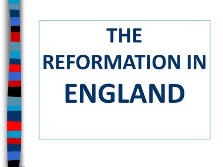 THE REFORMATION IN ENGLAND