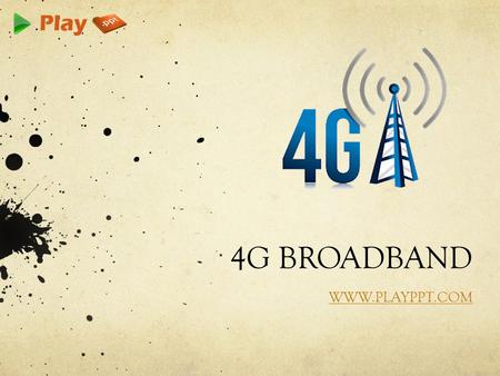 4G BROADBAND WWW.PLAYPPT.COM. BROADBAND Broadband is the marketing term for wireless Internet access through a portable modem, mobile phone, USB wireless.