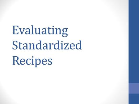 Evaluating Standardized Recipes. Step 1 Examine each recipe’s ingredient list for the following: Flour 1 cup Sugar1 Tablespoon (1Tbsp) Baking Powder1.