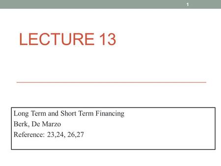 Lecture 13 Long Term and Short Term Financing Berk, De Marzo