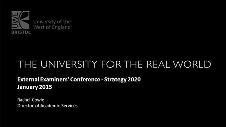 External Examiners’ Conference - Strategy 2020 January 2015 Rachel Cowie Director of Academic Services.