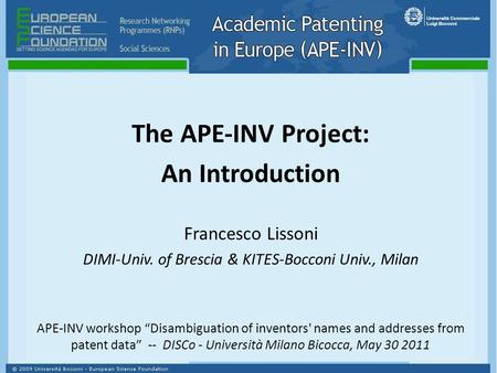 The APE‐INV Project: An Introduction Francesco Lissoni DIMI-Univ. of Brescia & KITES-Bocconi Univ., Milan APE-INV workshop “Disambiguation of inventors'