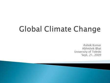 Ashok Kumar Abhishek Bhat University of Toledo Sept. 21, 2009.
