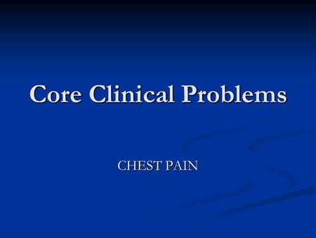 Core Clinical Problems CHEST PAIN. Jane presents to her GP with chest pain What would you like to know?