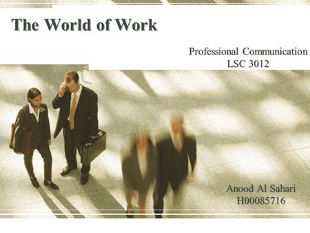 The World of Work Professional Communication LSC 3012 Anood Al Sahari H00085716.