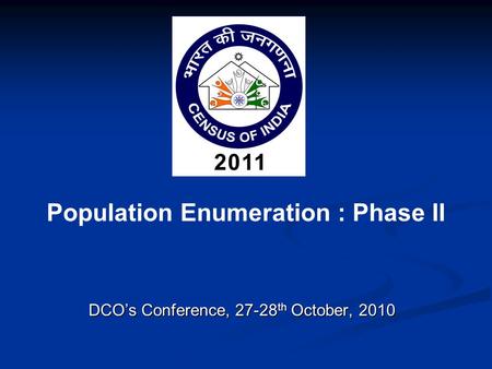 Population Enumeration : Phase II DCO’s Conference, 27-28 th October, 2010.