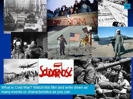 What is Cold War? Watch this film and write down as many events or characteristics as you can.