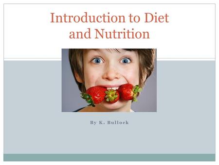 By K. Bullock Introduction to Diet and Nutrition.