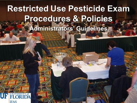 Restricted Use Pesticide Exam Procedures & Policies Administrators’ Guidelines.