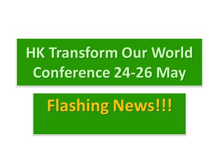 HK Transform Our World Conference 24-26 May Flashing News!!!