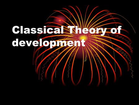 Classical Theory of development. Classical Economics: Political Economy The pursuit of economic growth and development as a socially desirable goal is.