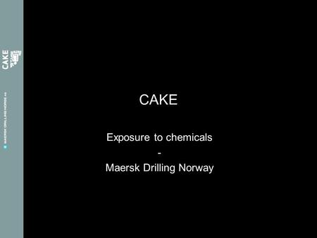 Exposure to chemicals - Maersk Drilling Norway CAKE.
