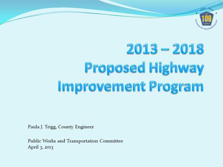 Paula J. Trigg, County Engineer Public Works and Transportation Committee April 3, 2013.