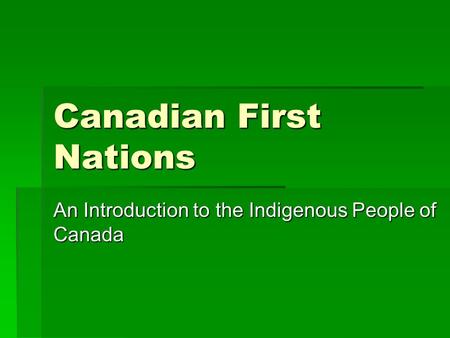 Canadian First Nations An Introduction to the Indigenous People of Canada.