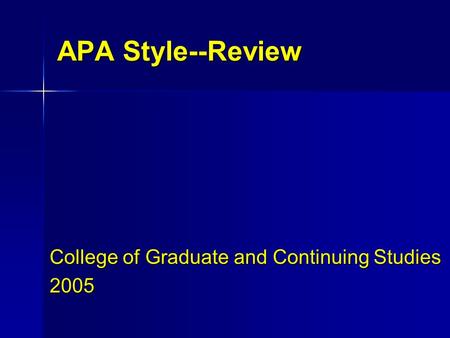 APA Style--Review College of Graduate and Continuing Studies 2005.