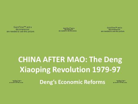 CHINA AFTER MAO: The Deng Xiaoping Revolution 1979-97 Deng’s Economic Reforms.