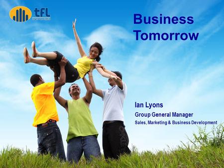Fiji Australia Business Council Business Tomorrow Ian Lyons Group General Manager Sales, Marketing & Business Development Business Tomorrow.