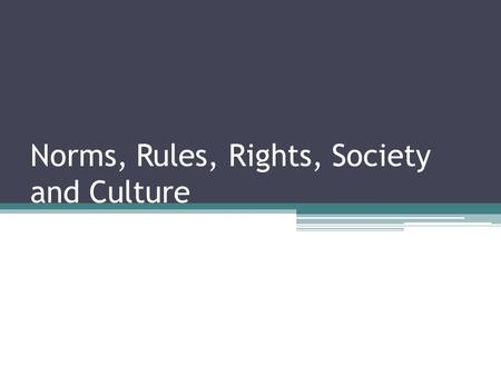 Norms, Rules, Rights, Society and Culture. This Week… What is equality? ▫What does it mean, practically? What is an identity How are identities discriminated.