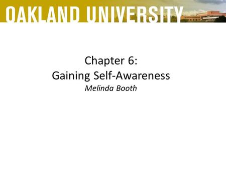 Chapter 6: Gaining Self-Awareness Melinda Booth. Many students, despite their conscious intentions, make choices that sabotage their success.