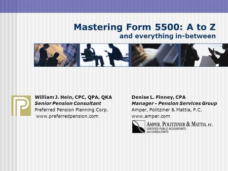 Mastering Form 5500: A to Z and everything in-between Denise L. Finney, CPA Manager - Pension Services Group Amper, Politziner & Mattia, P.C. www.amper.com.