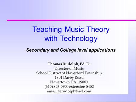Thomas Rudolph, Ed. D. Director of Music School District of Haverford Township 1801 Darby Road Havertown, PA 19083 (610) 853-5900 extension 5452 email: