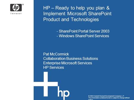 © 2003 Hewlett-Packard Development Company, L.P. The information contained herein is subject to change without notice HP – Ready to help you plan & Implement.