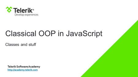 Classical OOP in JavaScript Classes and stuff Telerik Software Academy