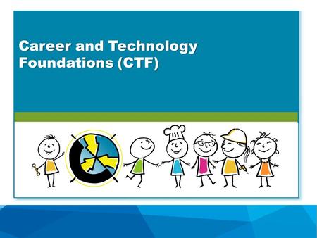 Career and Technology Foundations (CTF). How does CTF Benefit Students? CTF allows students to explore their interests and passions through meaningful,