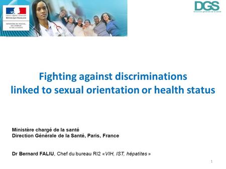 Fighting against discriminations linked to sexual orientation or health status 1 Ministère chargé de la santé Direction Générale de la Santé, Paris, France.