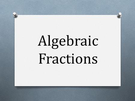 Algebraic Fractions.