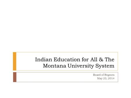 Indian Education for All & The Montana University System Board of Regents May 23, 2014.
