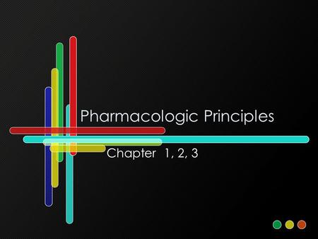 Pharmacologic Principles Chapter 1, 2, 3. Understanding Nurses must understand both + and – effects of drugs Pharmacotherapeutics –u–use of drugs and.