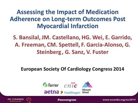 Assessing the Impact of Medication Adherence on Long-term Outcomes Post Myocardial Infarction S. Bansilal, JM. Castellano, HG. Wei, E. Garrido, A. Freeman,