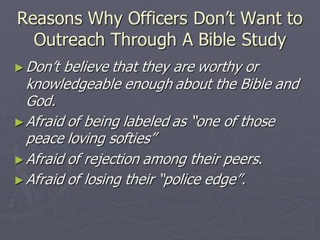 Reasons Why Officers Don’t Want to Outreach Through A Bible Study ► Don’t believe that they are worthy or knowledgeable enough about the Bible and God.