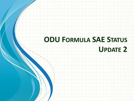 ODU F ORMULA SAE S TATUS U PDATE 2. Submitted Budget on November 2 nd Currently organizing for fabrication phase Addition of an Aero team Management.