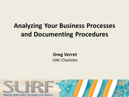 Analyzing Your Business Processes and Documenting Procedures Greg Verret UNC Charlotte.