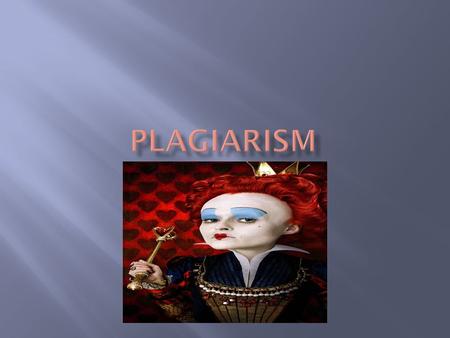  “Plagiarism? I’d define it as an easy A if you don’t get caught, and an easy F if you do.” Anton-age fourteen (Gilmore 9)  “Plagiarism – the appropriation.