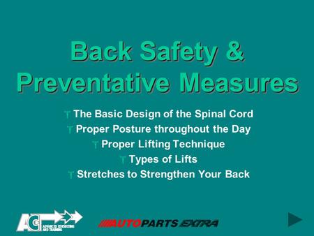 Back Safety & Preventative Measures  The Basic Design of the Spinal Cord  Proper Posture throughout the Day  Proper Lifting Technique  Types of Lifts.