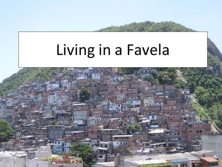 Living in a Favela.