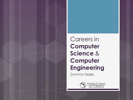 Careers in Computer Science & Computer Engineering Dominic Fezzie.