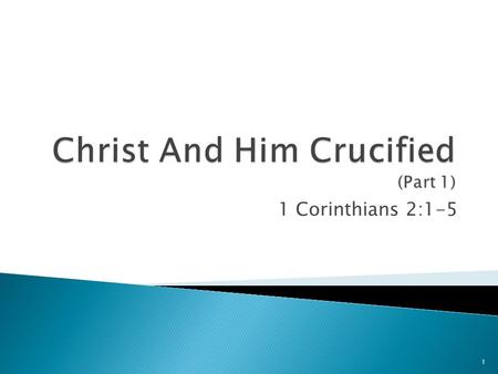 1 Corinthians 2:1-5 1. Paul came not with: 1 Corinthians 2:1 “Excellency of speech” – refers to holding “one’s self above … to be superior” (Bullinger,