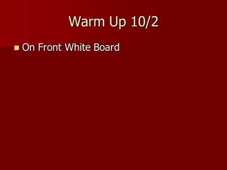 Warm Up 10/2 On Front White Board On Front White Board.