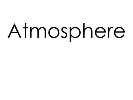 Atmosphere. The layer of air that surrounds Earth Atmosphere.