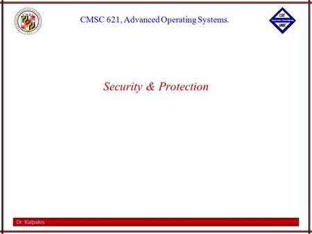 Dr. Kalpakis CMSC 621, Advanced Operating Systems. Security & Protection.